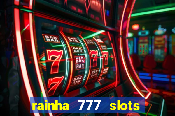 rainha 777 slots paga mesmo